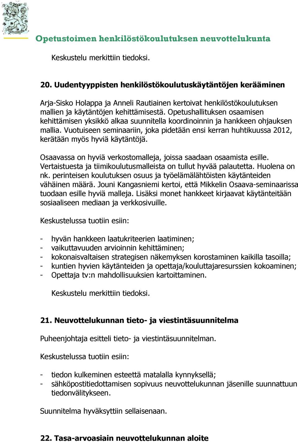 Opetushallituksen osaamisen kehittämisen yksikkö alkaa suunnitella koordinoinnin ja hankkeen ohjauksen mallia.