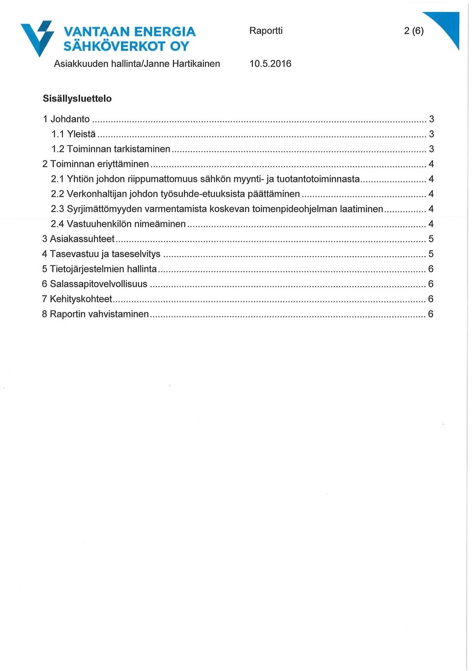 ..... 4 2.3 Syrjimättömyyden varmentamista koskevan toimenpideohjelman laatiminen..... 4 2.4 Vastuuhenkilön nimeäminen............................... 4 3 Asiakassuhteet.