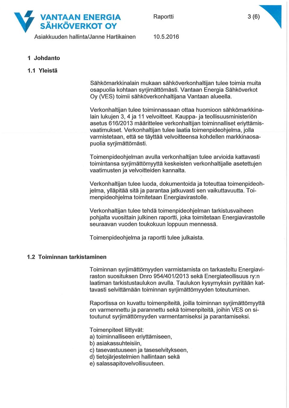 Kauppa- ja teollisuusministeriön asetus 616/2013 määrittelee verkonhaltijan toiminnalliset eriyttämisvaatimukset.