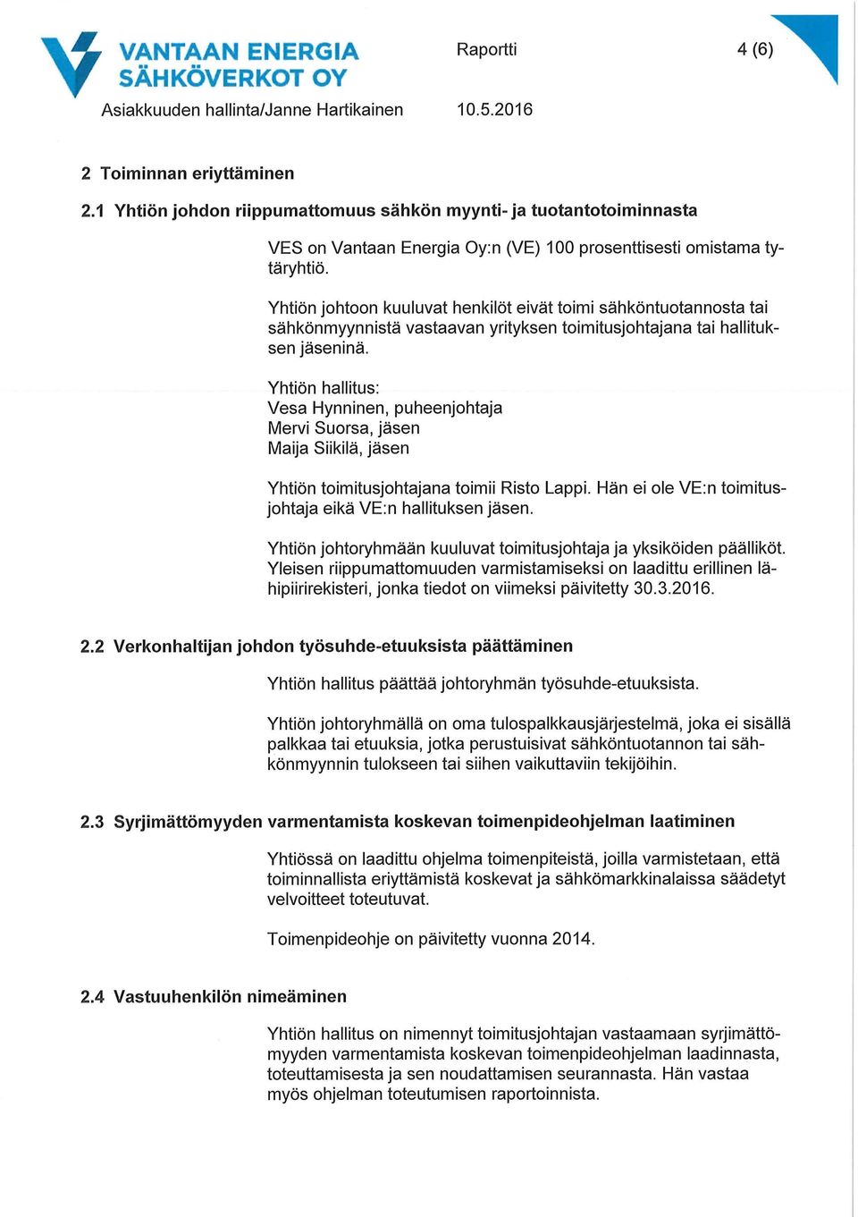 Yhtiön johtoon kuuluvat henkilöt eivät toimi sähköntuotannosta tai sähkönmyynnistä vastaavan yrityksen toimitusjohtajana tai hallituksen jäseninä.