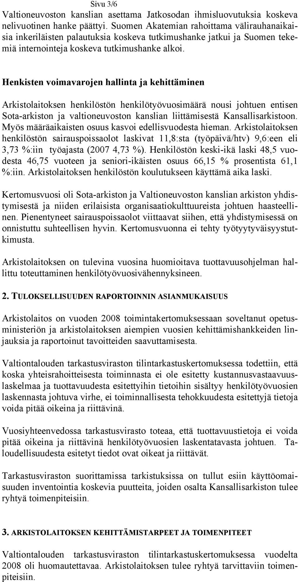 Henkisten voimavarojen hallinta ja kehittäminen Arkistolaitoksen henkilöstön henkilötyövuosimäärä nousi johtuen entisen Sota-arkiston ja valtioneuvoston kanslian liittämisestä Kansallisarkistoon.