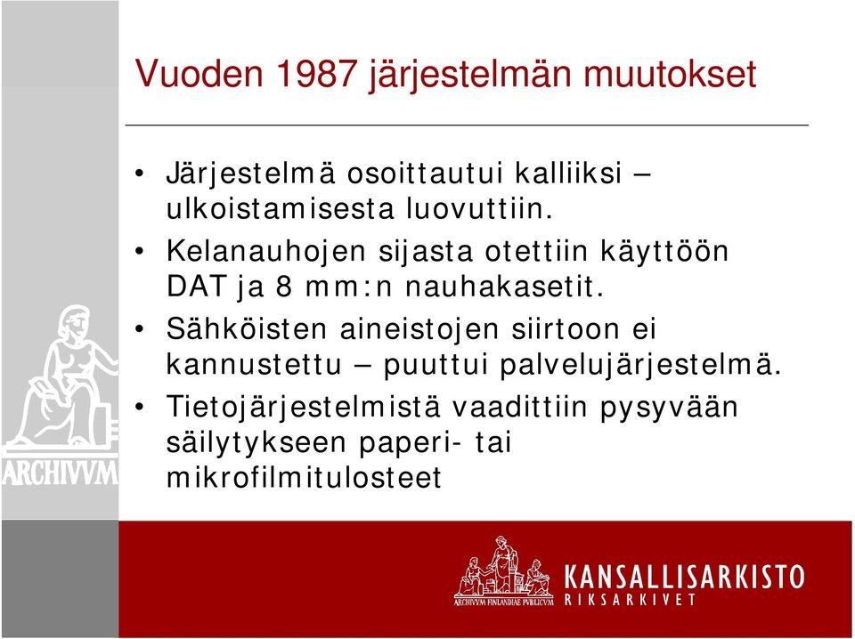 Kelanauhojen sijasta otettiin käyttöön DAT ja 8 mm:n nauhakasetit.