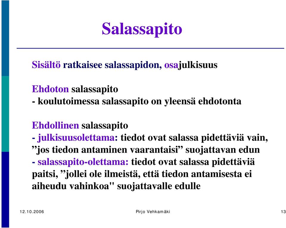 tiedon antaminen vaarantaisi suojattavan edun - salassapito-olettama: tiedot ovat salassa pidettäviä paitsi,