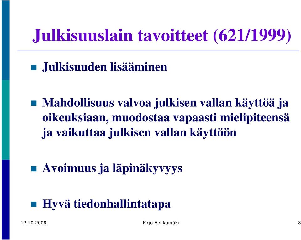 muodostaa vapaasti mielipiteensä ja vaikuttaa julkisen vallan