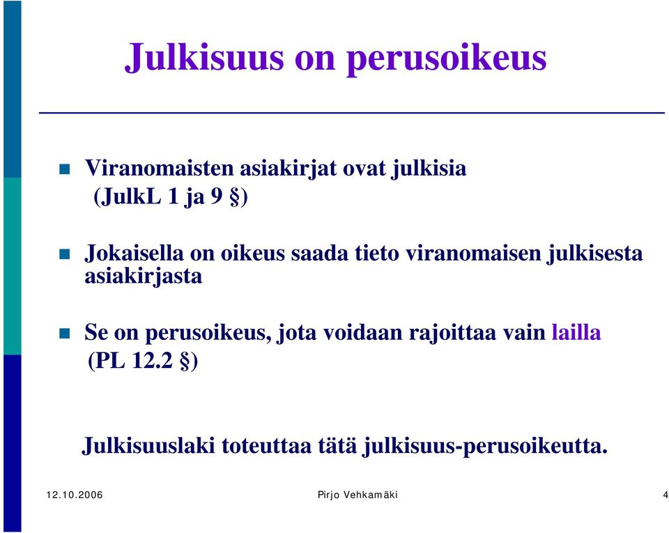 asiakirjasta Se on perusoikeus, jota voidaan rajoittaa vain lailla (PL 12.