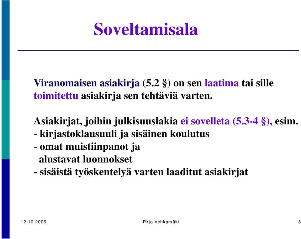 Asiakirjat, joihin julkisuuslakia ei sovelleta (5.3-4 ), esim.