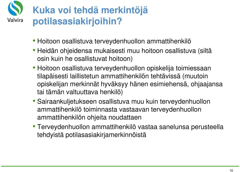 osallistuva terveydenhuollon opiskelija toimiessaan tilapäisesti laillistetun ammattihenkilön tehtävissä (muutoin opiskelijan merkinnät hyväksyy hänen esimiehensä,