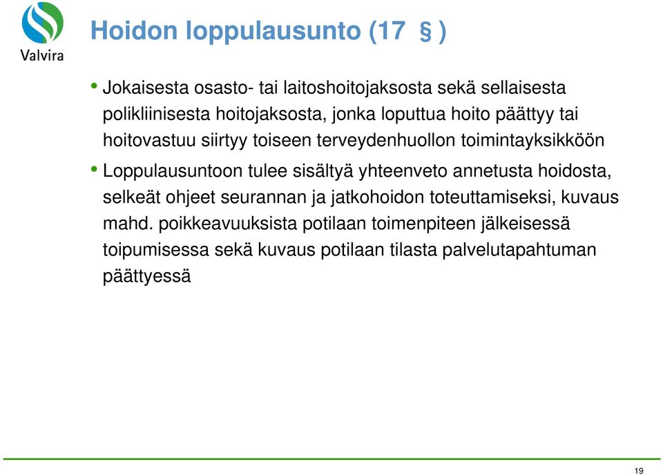 sisältyä yhteenveto annetusta hoidosta, selkeät ohjeet seurannan ja jatkohoidon toteuttamiseksi, kuvaus mahd.