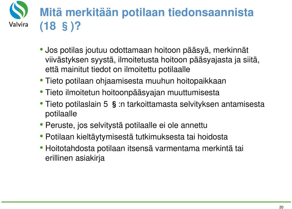 on ilmoitettu potilaalle Tieto potilaan ohjaamisesta muuhun hoitopaikkaan Tieto ilmoitetun hoitoonpääsyajan muuttumisesta Tieto potilaslain