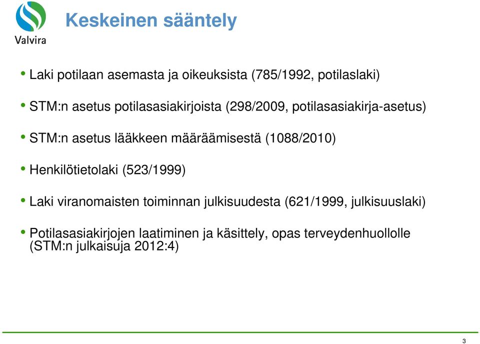 (1088/2010) Henkilötietolaki (523/1999) Laki viranomaisten toiminnan julkisuudesta (621/1999,