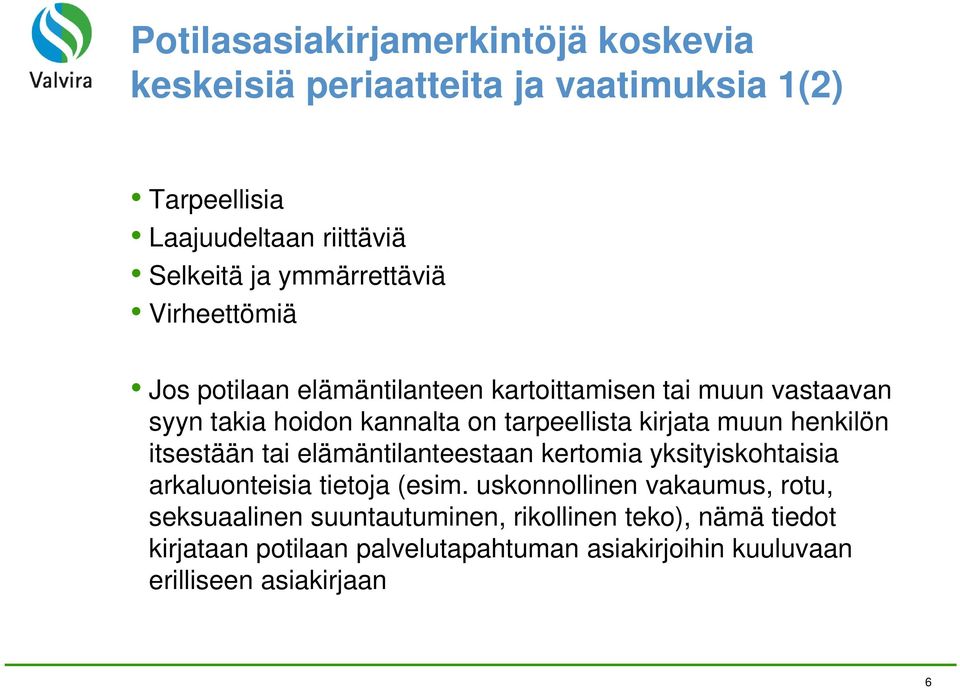 kirjata muun henkilön itsestään tai elämäntilanteestaan kertomia yksityiskohtaisia arkaluonteisia tietoja (esim.