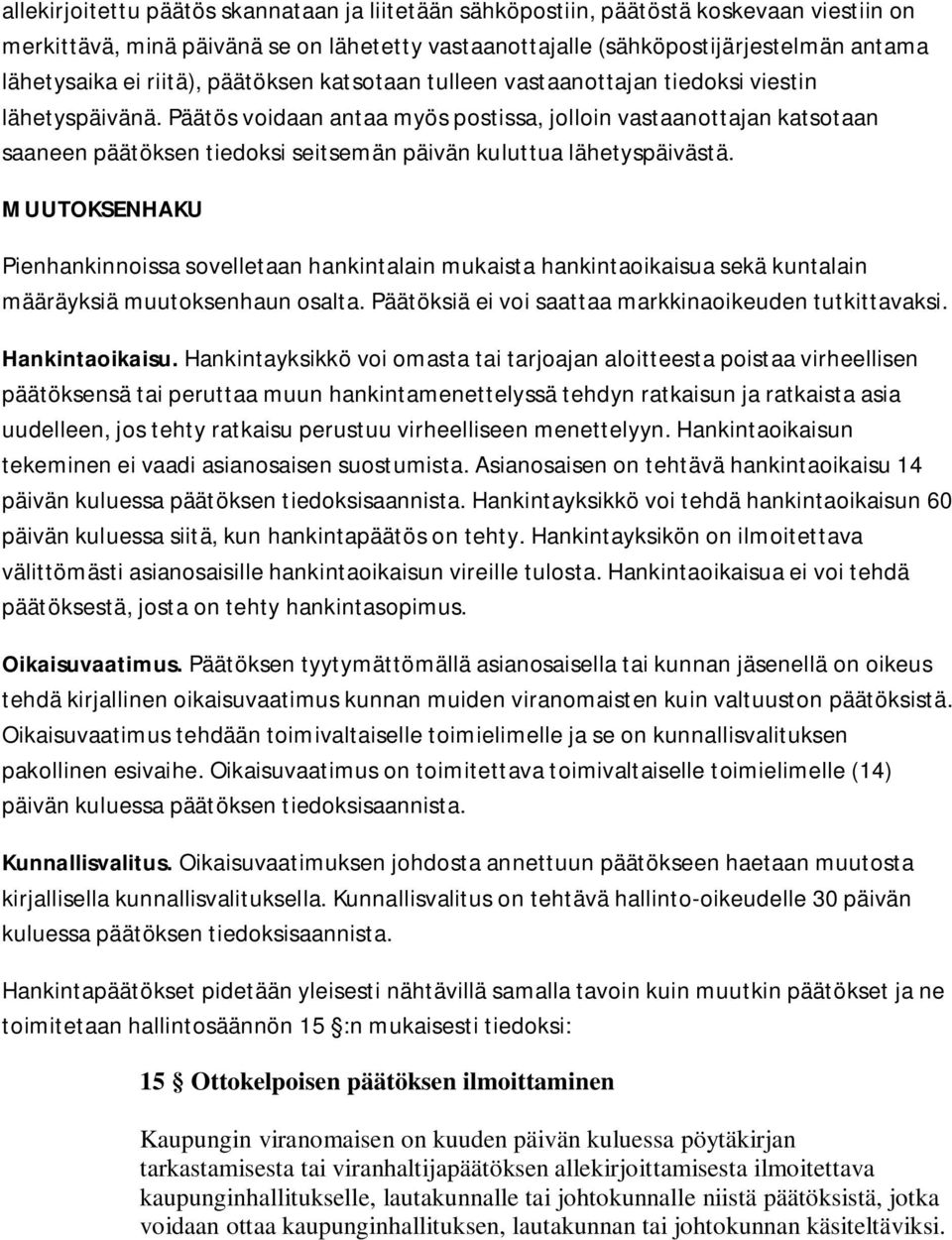 Päätös voidaan antaa myös postissa, jolloin vastaanottajan katsotaan saaneen päätöksen tiedoksi seitsemän päivän kuluttua lähetyspäivästä.