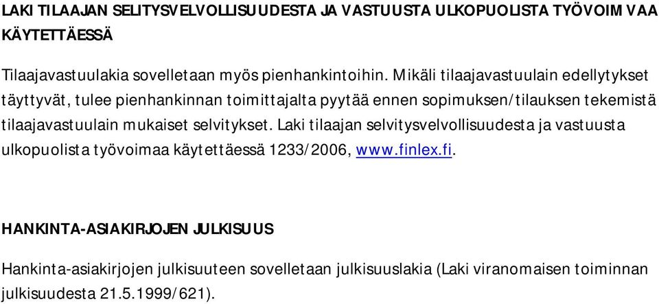 tilaajavastuulain mukaiset selvitykset. Laki tilaajan selvitysvelvollisuudesta ja vastuusta ulkopuolista työvoimaa käytettäessä 1233/2006, www.