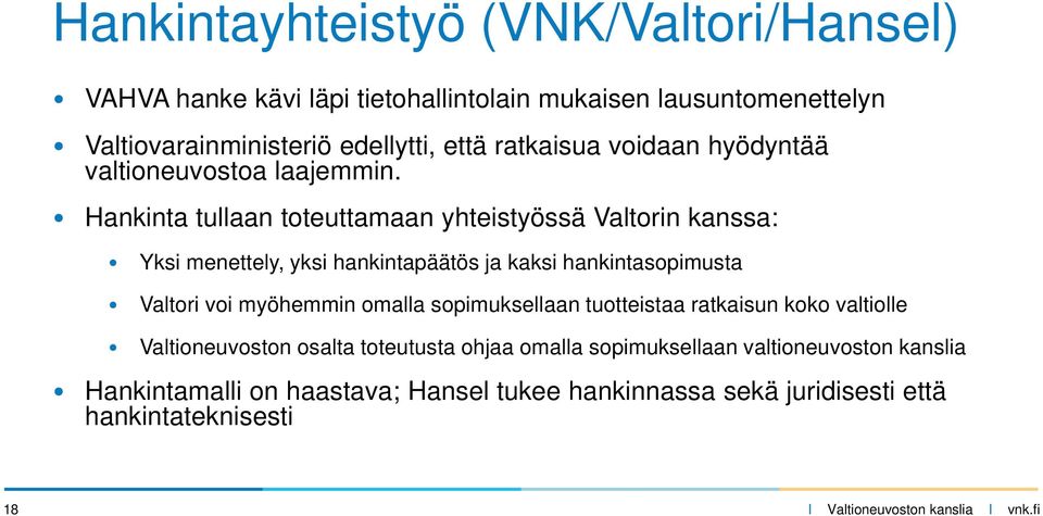 Hankinta tullaan toteuttamaan yhteistyössä Valtorin kanssa: Yksi menettely, yksi hankintapäätös ja kaksi hankintasopimusta Valtori voi myöhemmin