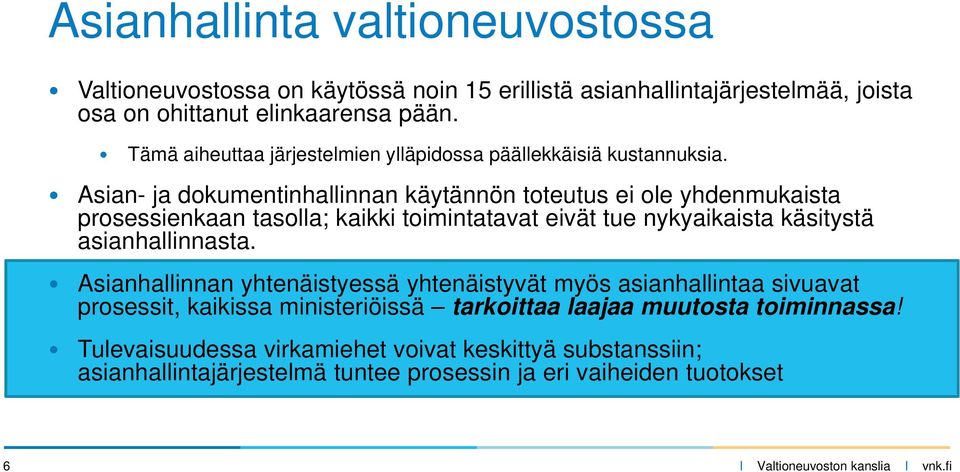 Asian- ja dokumentinhallinnan käytännön toteutus ei ole yhdenmukaista prosessienkaan tasolla; kaikki toimintatavat eivät tue nykyaikaista käsitystä asianhallinnasta.