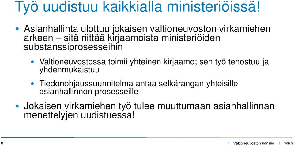 ministeriöiden substanssiprosesseihin Valtioneuvostossa toimii yhteinen kirjaamo; sen työ tehostuu ja