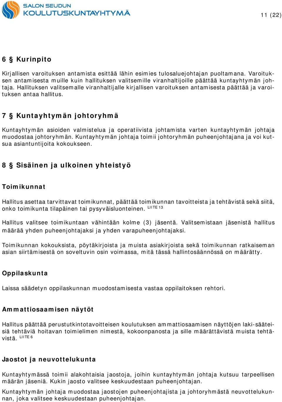 Hallituksen valitsemalle viranhaltijalle kirjallisen varoituksen antamisesta päättää ja varoituksen antaa hallitus.