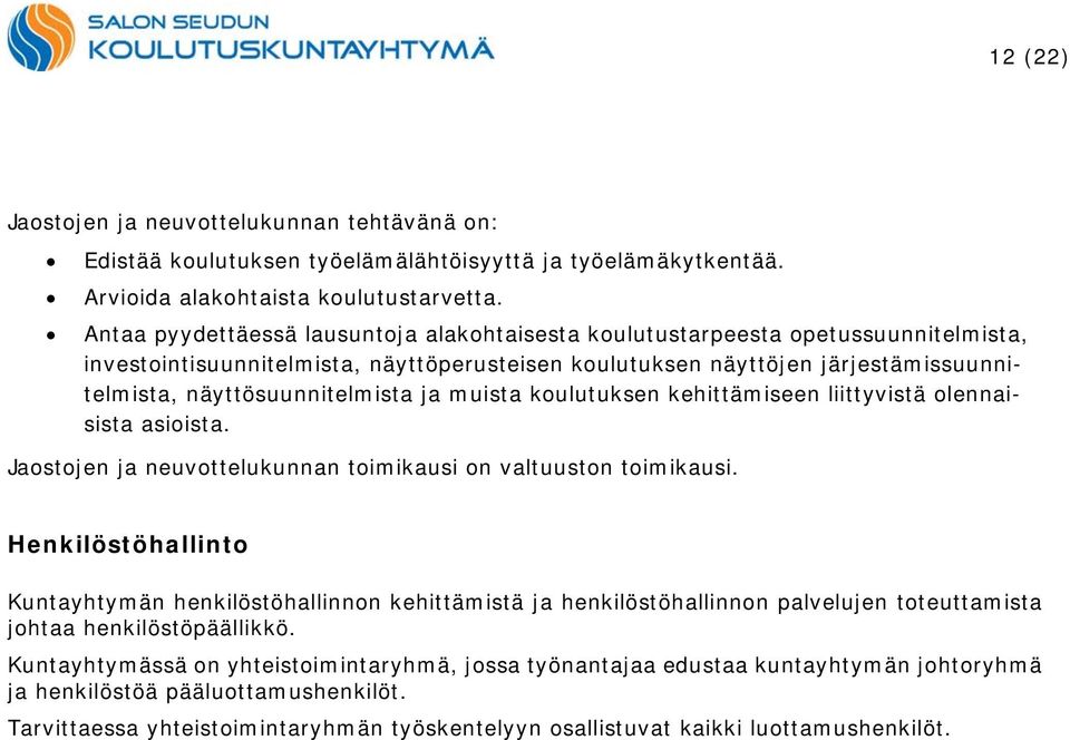 ja muista koulutuksen kehittämiseen liittyvistä olennaisista asioista. Jaostojen ja neuvottelukunnan toimikausi on valtuuston toimikausi.