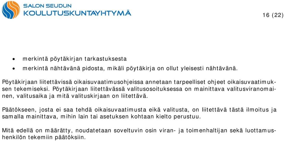 Pöytäkirjaan liitettävässä valitusosoituksessa on mainittava valitusviranomainen, valitusaika ja mitä valituskirjaan on liitettävä.