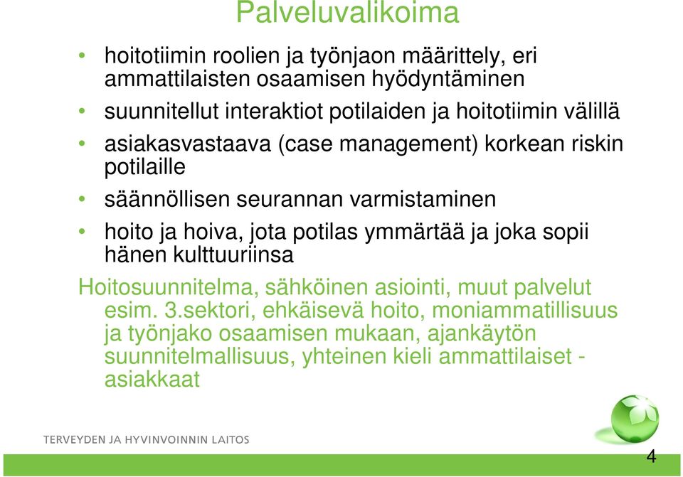 hoito ja hoiva, jota potilas ymmärtää ja joka sopii hänen kulttuuriinsa Hoitosuunnitelma, sähköinen asiointi, muut palvelut esim. 3.