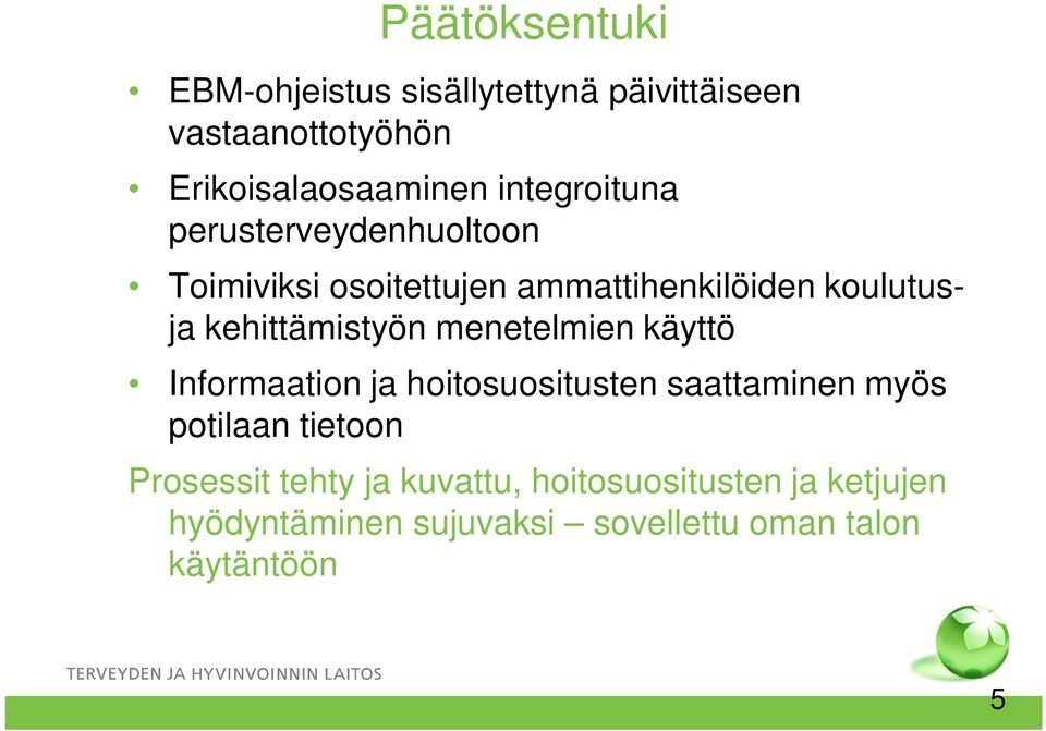 kehittämistyön menetelmien käyttö Informaation ja hoitosuositusten saattaminen myös potilaan tietoon