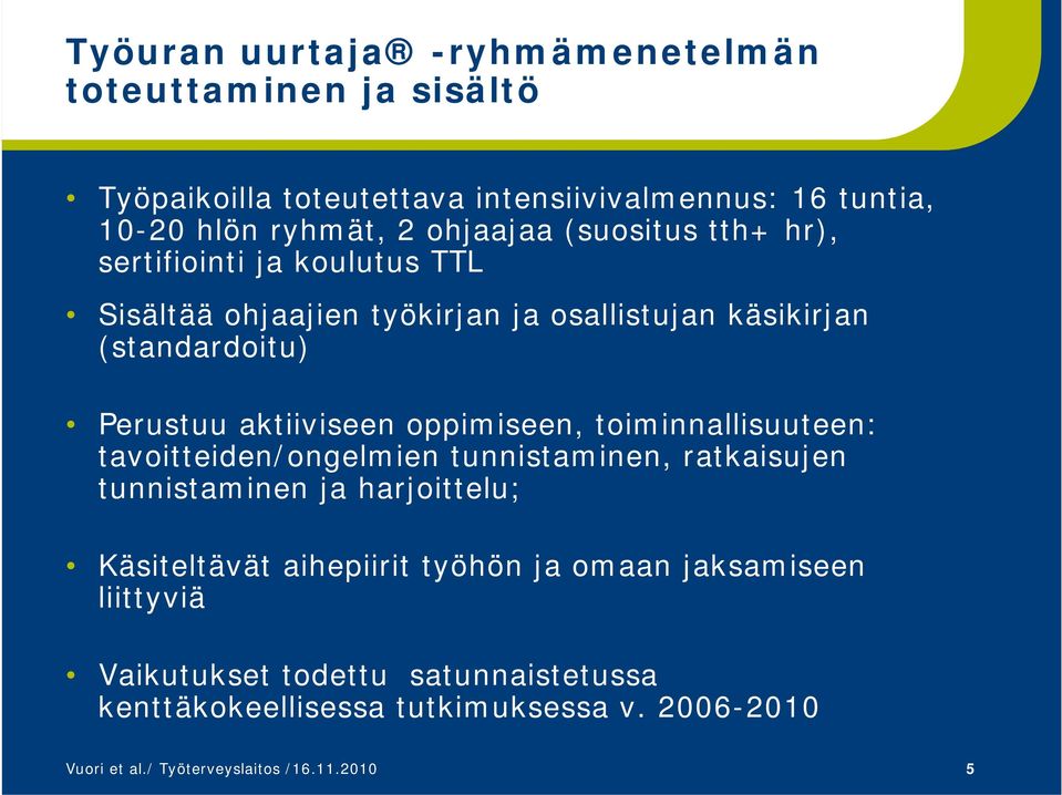 oppimiseen, toiminnallisuuteen: tavoitteiden/ongelmien tunnistaminen, ratkaisujen tunnistaminen ja harjoittelu; Käsiteltävät aihepiirit työhön ja