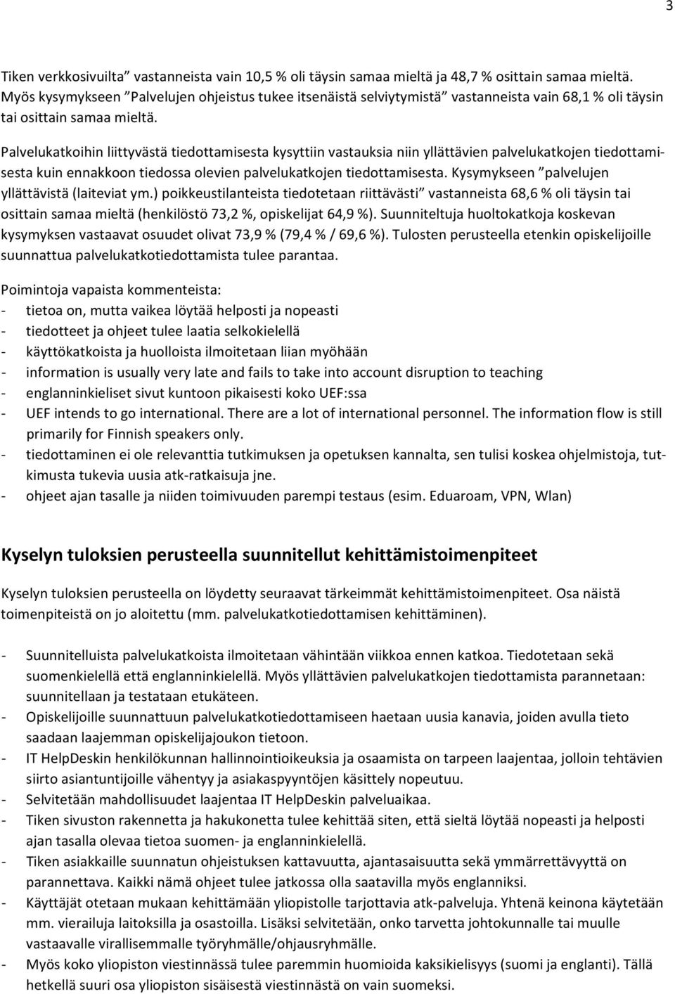 Palvelukatkoihin liittyvästä tiedottamisesta kysyttiin vastauksia niin yllättävien palvelukatkojen tiedottamisesta kuin ennakkoon tiedossa olevien palvelukatkojen tiedottamisesta.