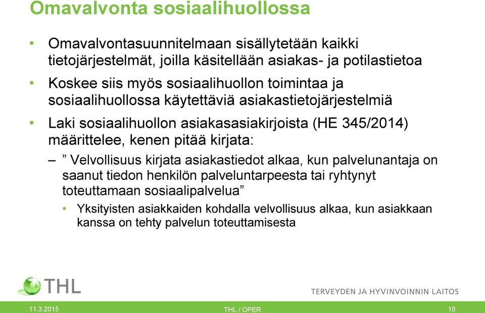 määrittelee, kenen pitää kirjata: Velvollisuus kirjata asiakastiedot alkaa, kun palvelunantaja on saanut tiedon henkilön palveluntarpeesta tai