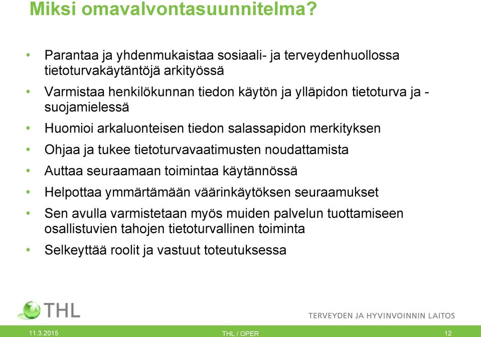 ylläpidon tietoturva ja - suojamielessä Huomioi arkaluonteisen tiedon salassapidon merkityksen Ohjaa ja tukee tietoturvavaatimusten