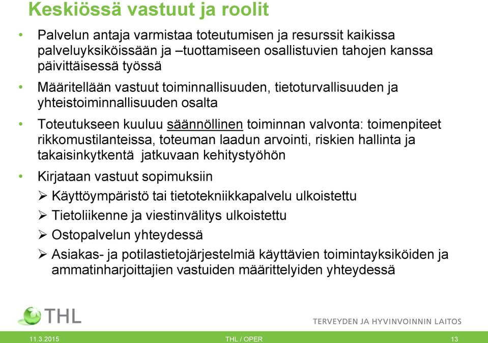 toteuman laadun arvointi, riskien hallinta ja takaisinkytkentä jatkuvaan kehitystyöhön Kirjataan vastuut sopimuksiin Käyttöympäristö tai tietotekniikkapalvelu ulkoistettu