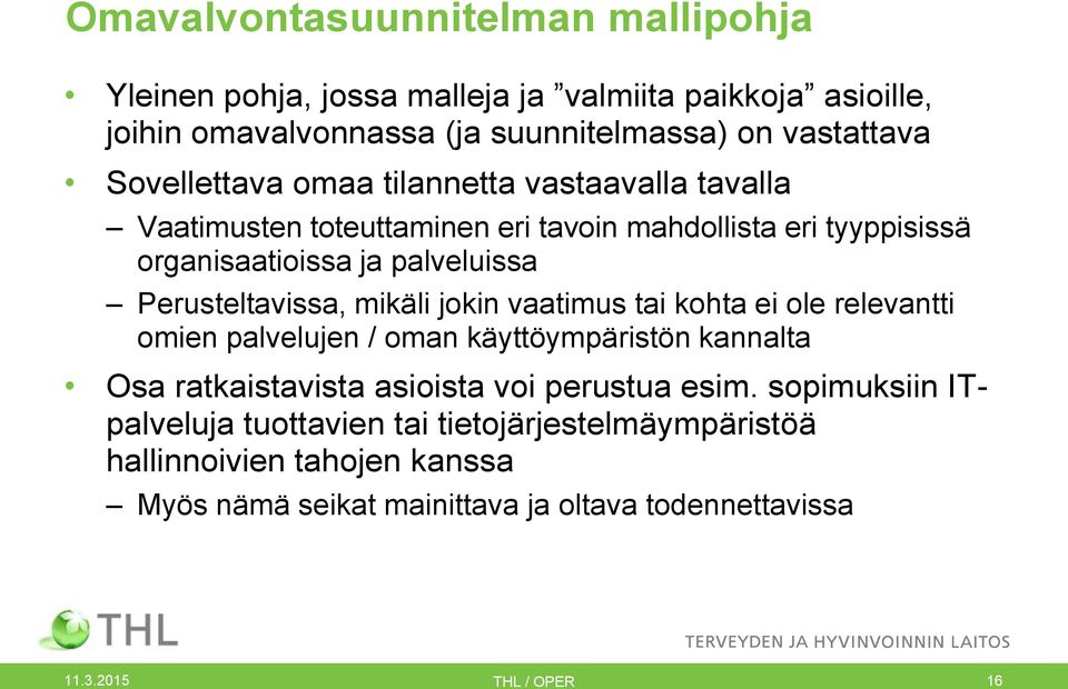 Perusteltavissa, mikäli jokin vaatimus tai kohta ei ole relevantti omien palvelujen / oman käyttöympäristön kannalta Osa ratkaistavista asioista voi