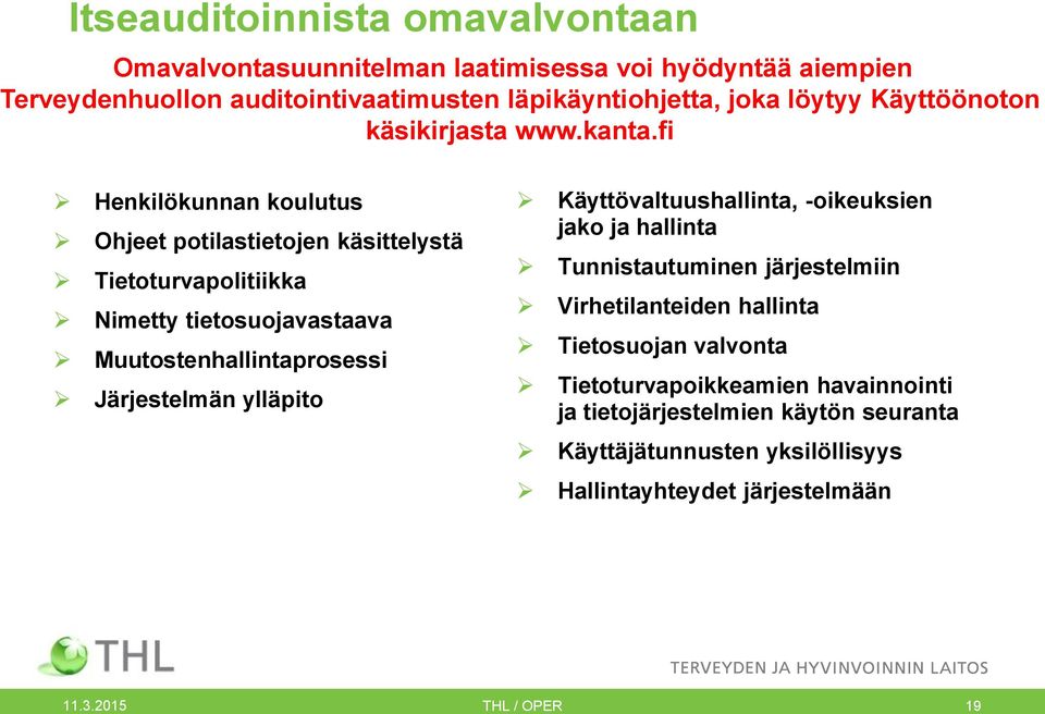 fi Henkilökunnan koulutus Ohjeet potilastietojen käsittelystä Tietoturvapolitiikka Nimetty tietosuojavastaava Muutostenhallintaprosessi Järjestelmän ylläpito