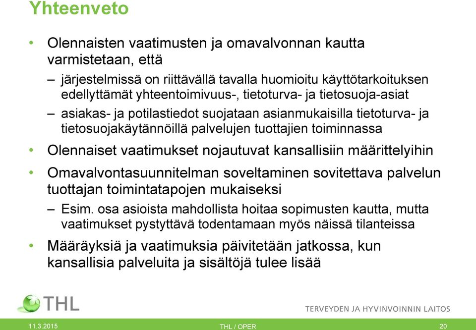 nojautuvat kansallisiin määrittelyihin Omavalvontasuunnitelman soveltaminen sovitettava palvelun tuottajan toimintatapojen mukaiseksi Esim.