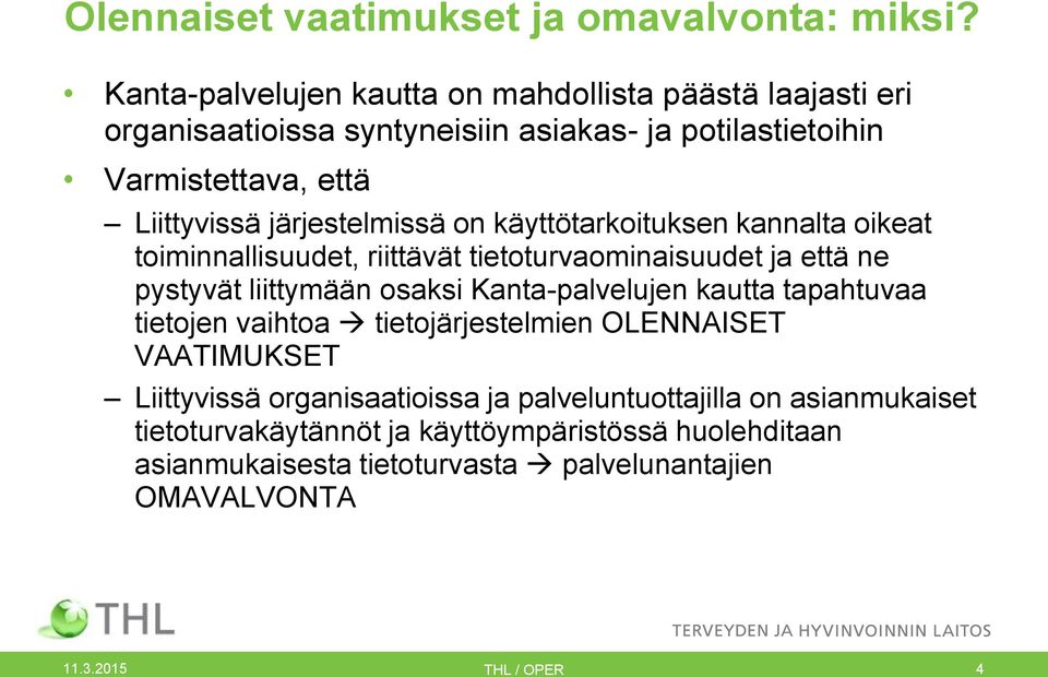 järjestelmissä on käyttötarkoituksen kannalta oikeat toiminnallisuudet, riittävät tietoturvaominaisuudet ja että ne pystyvät liittymään osaksi