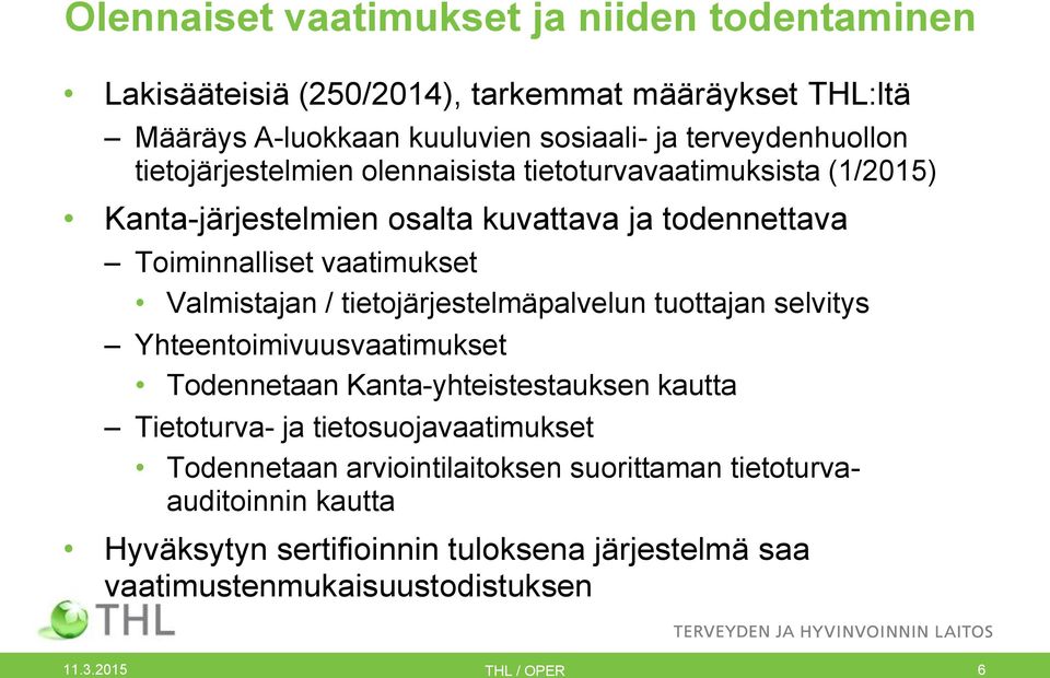 vaatimukset Valmistajan / tietojärjestelmäpalvelun tuottajan selvitys Yhteentoimivuusvaatimukset Todennetaan Kanta-yhteistestauksen kautta Tietoturva- ja