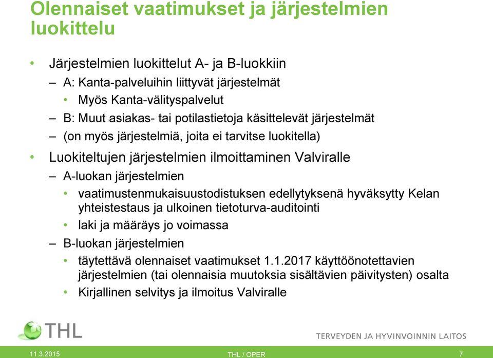 järjestelmien vaatimustenmukaisuustodistuksen edellytyksenä hyväksytty Kelan yhteistestaus ja ulkoinen tietoturva-auditointi laki ja määräys jo voimassa B-luokan järjestelmien