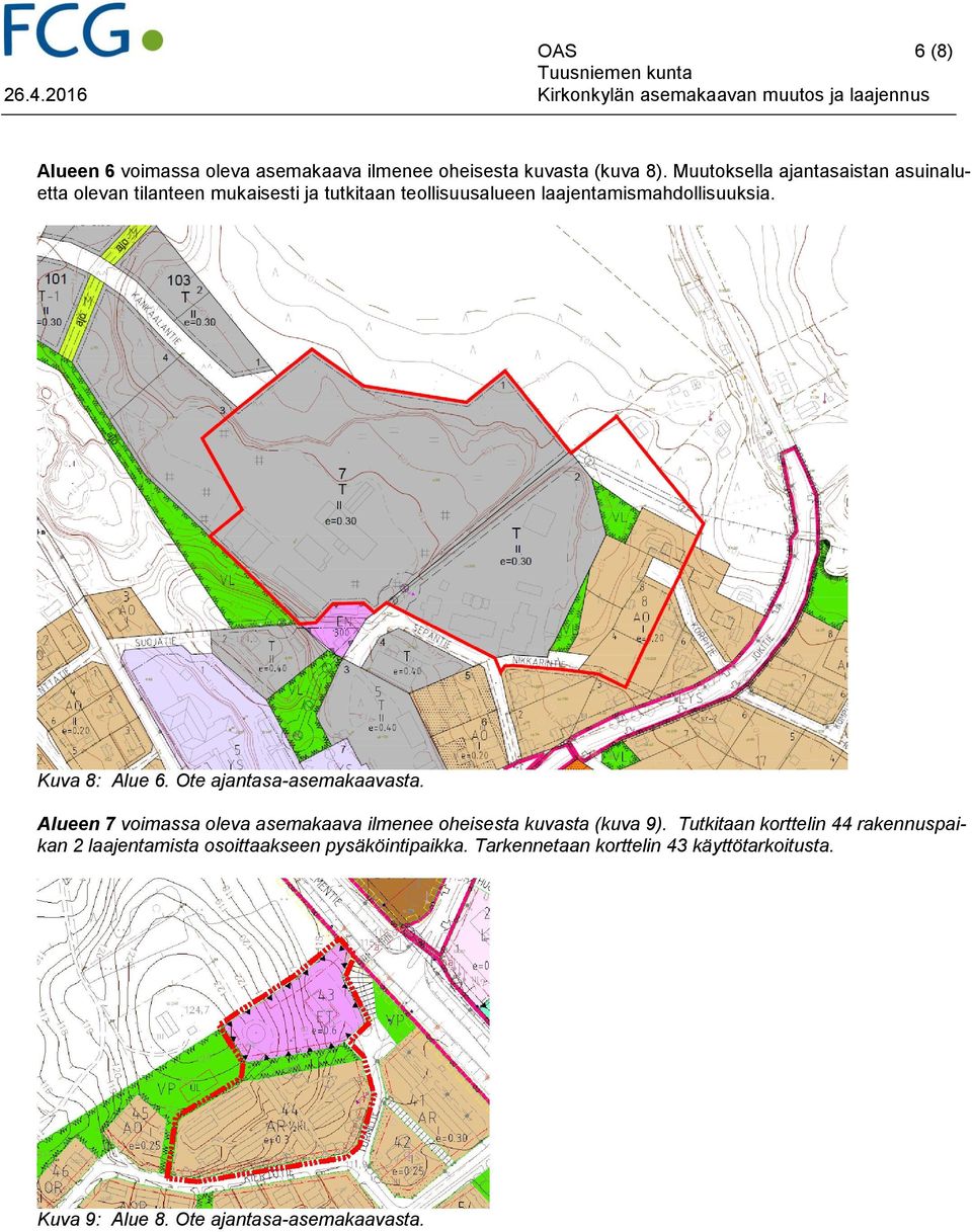 Kuva 8: Alue 6. Ote ajantasa-asemakaavasta. Alueen 7 voimassa oleva asemakaava ilmenee oheisesta kuvasta (kuva 9).