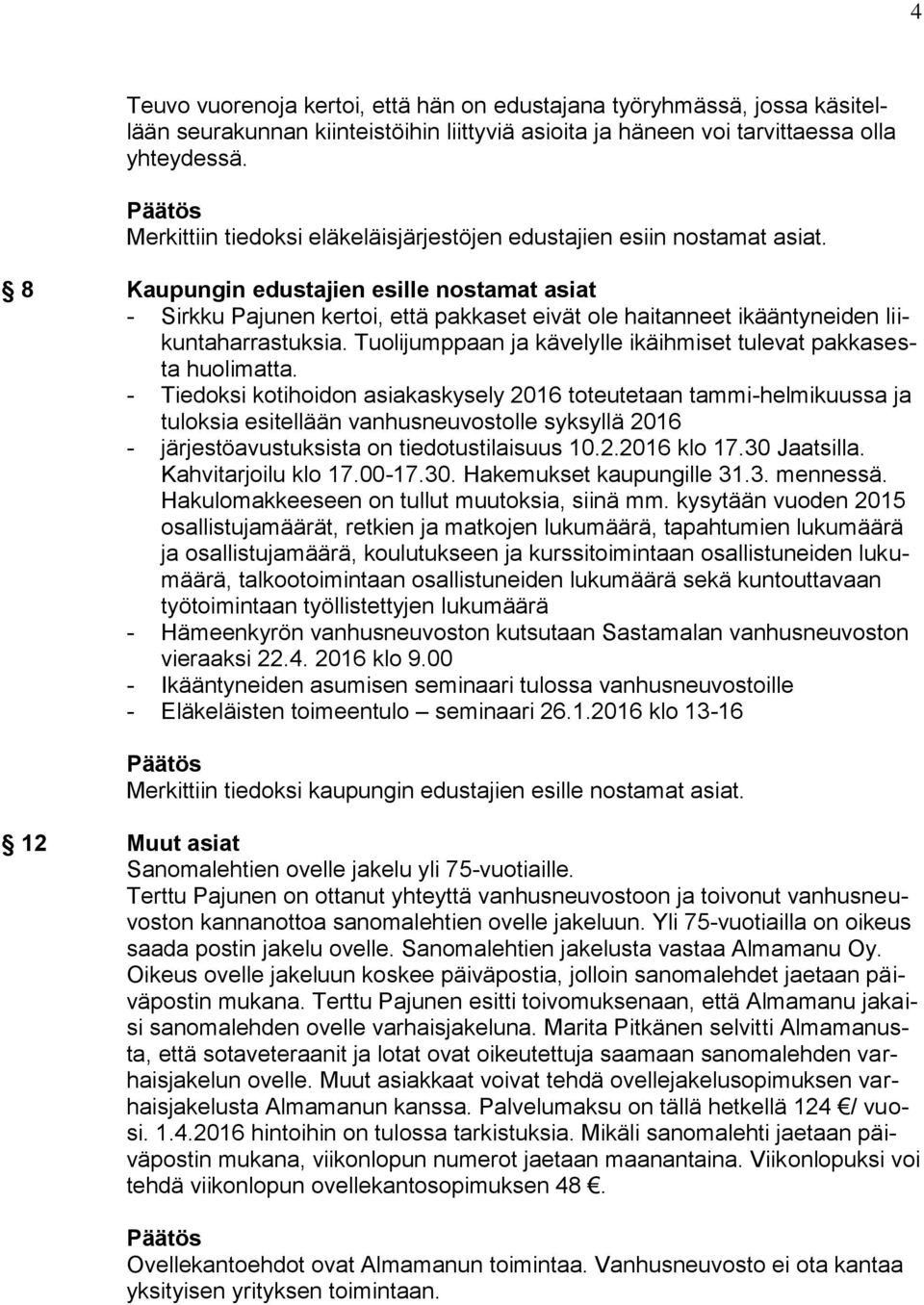 8 Kaupungin edustajien esille nostamat asiat - Sirkku Pajunen kertoi, että pakkaset eivät ole haitanneet ikääntyneiden liikuntaharrastuksia.