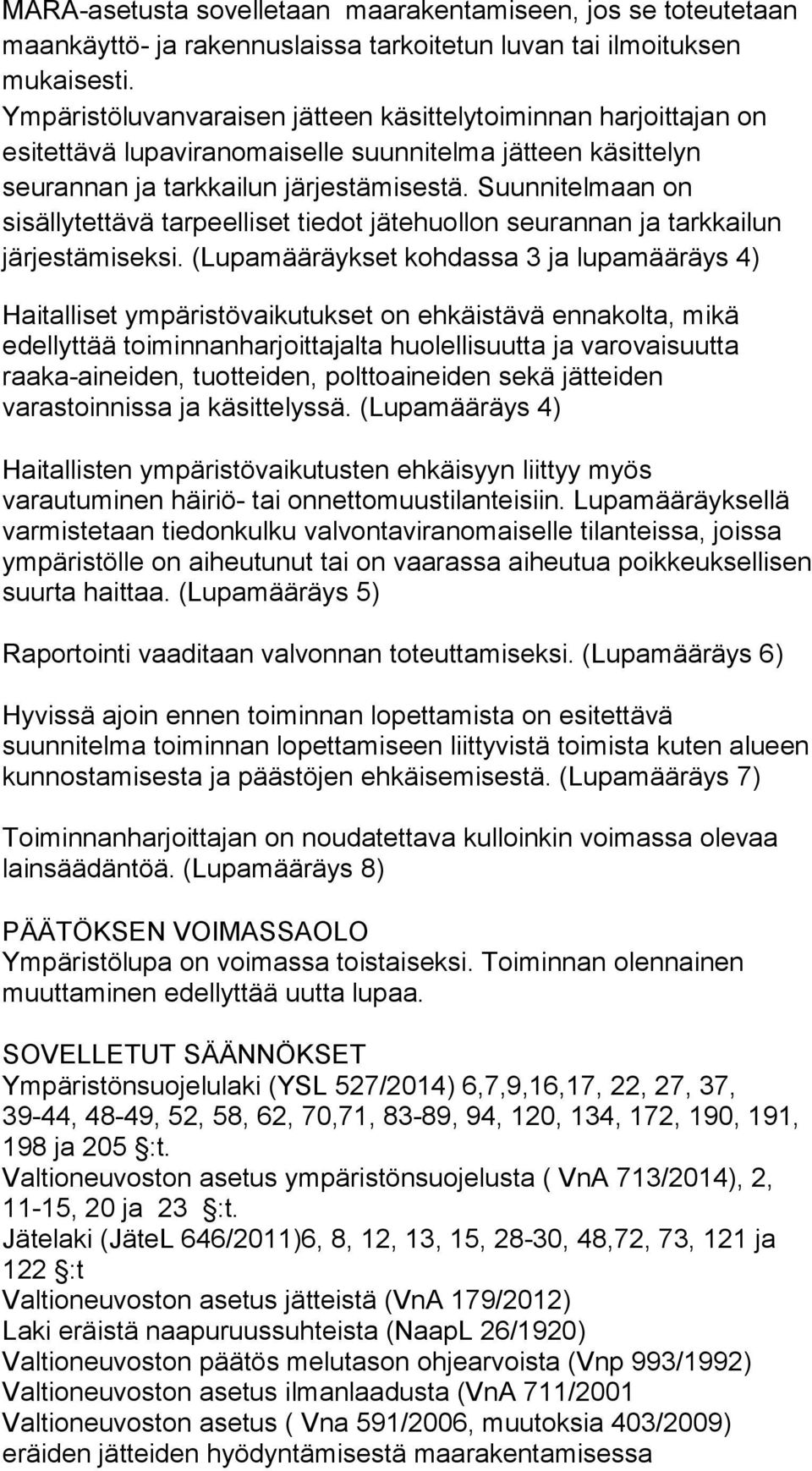 Suunnitelmaan on sisällytettävä tarpeelliset tiedot jätehuollon seurannan ja tarkkailun järjestämiseksi.