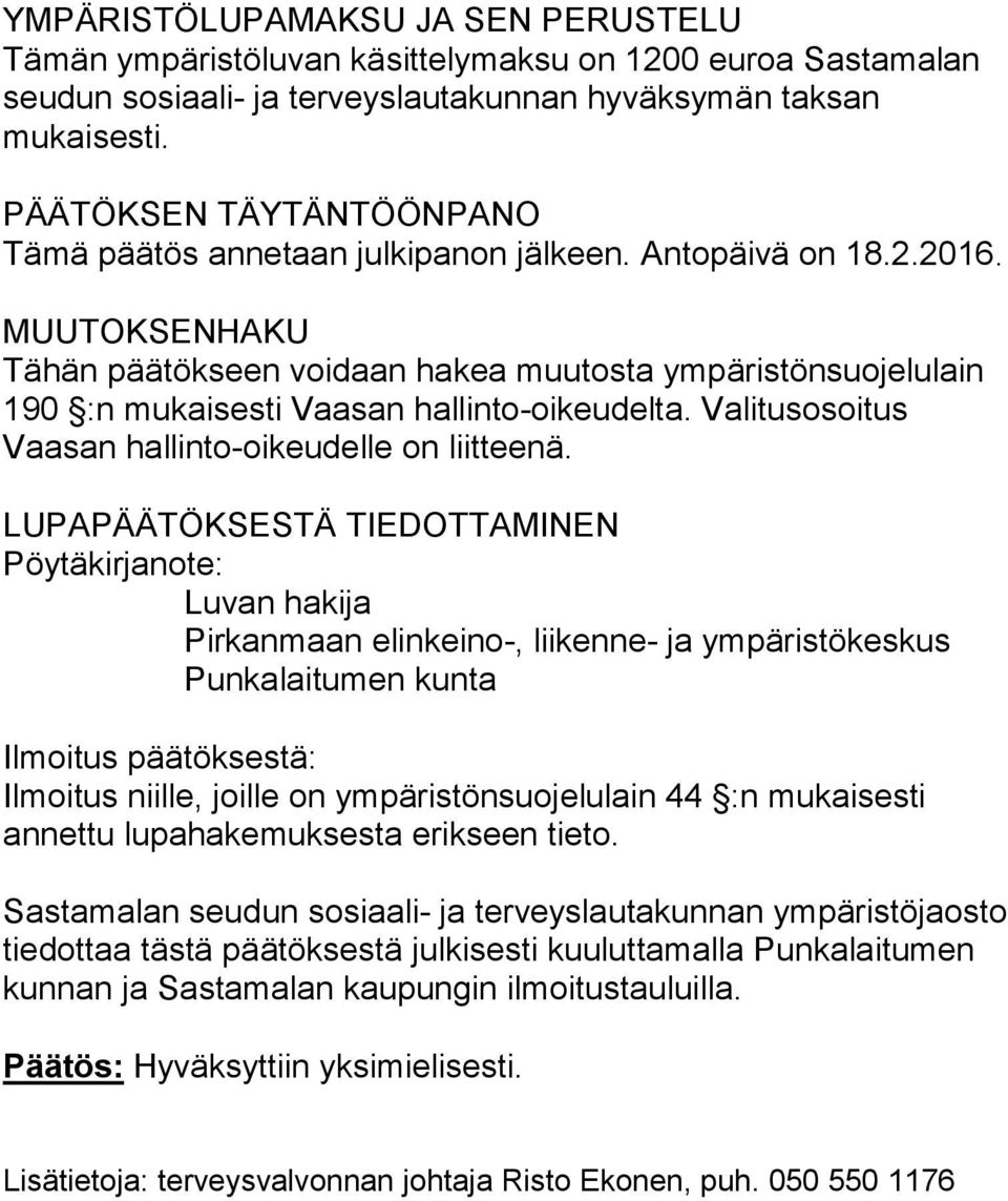 MUUTOKSENHAKU Tähän päätökseen voidaan hakea muutosta ympäristönsuojelulain 190 :n mukaisesti Vaasan hallinto-oikeudelta. Valitusosoitus Vaasan hallinto-oikeudelle on liitteenä.
