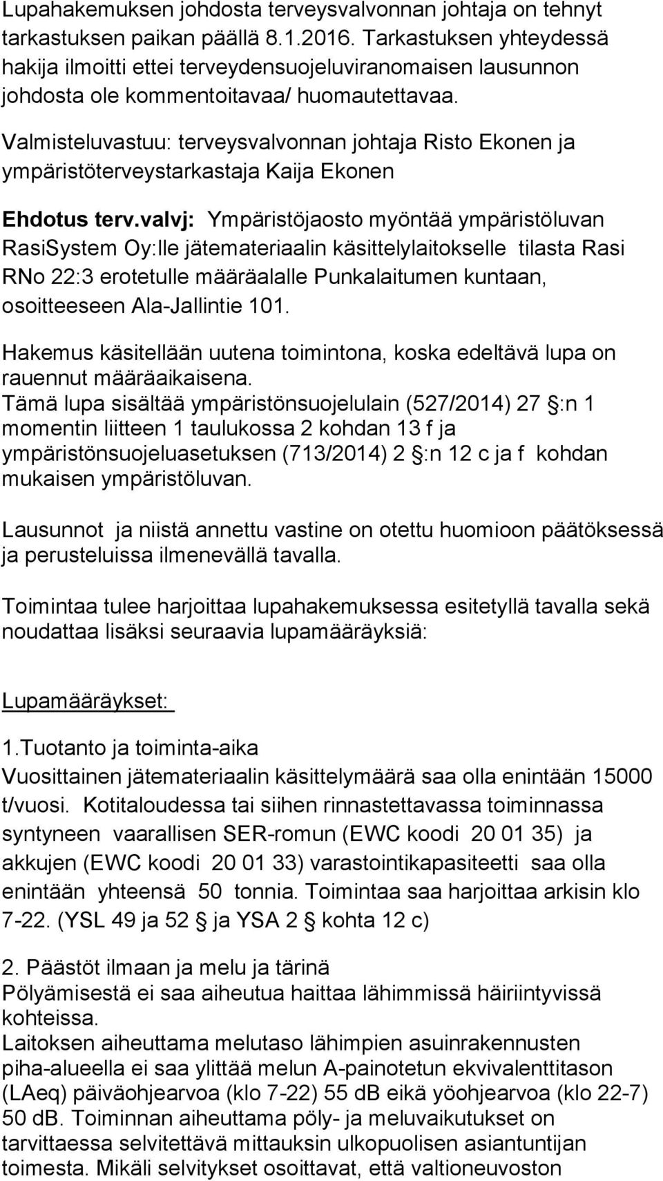 Valmisteluvastuu: terveysvalvonnan johtaja Risto Ekonen ja ympäristöterveystarkastaja Kaija Ekonen Ehdotus terv.