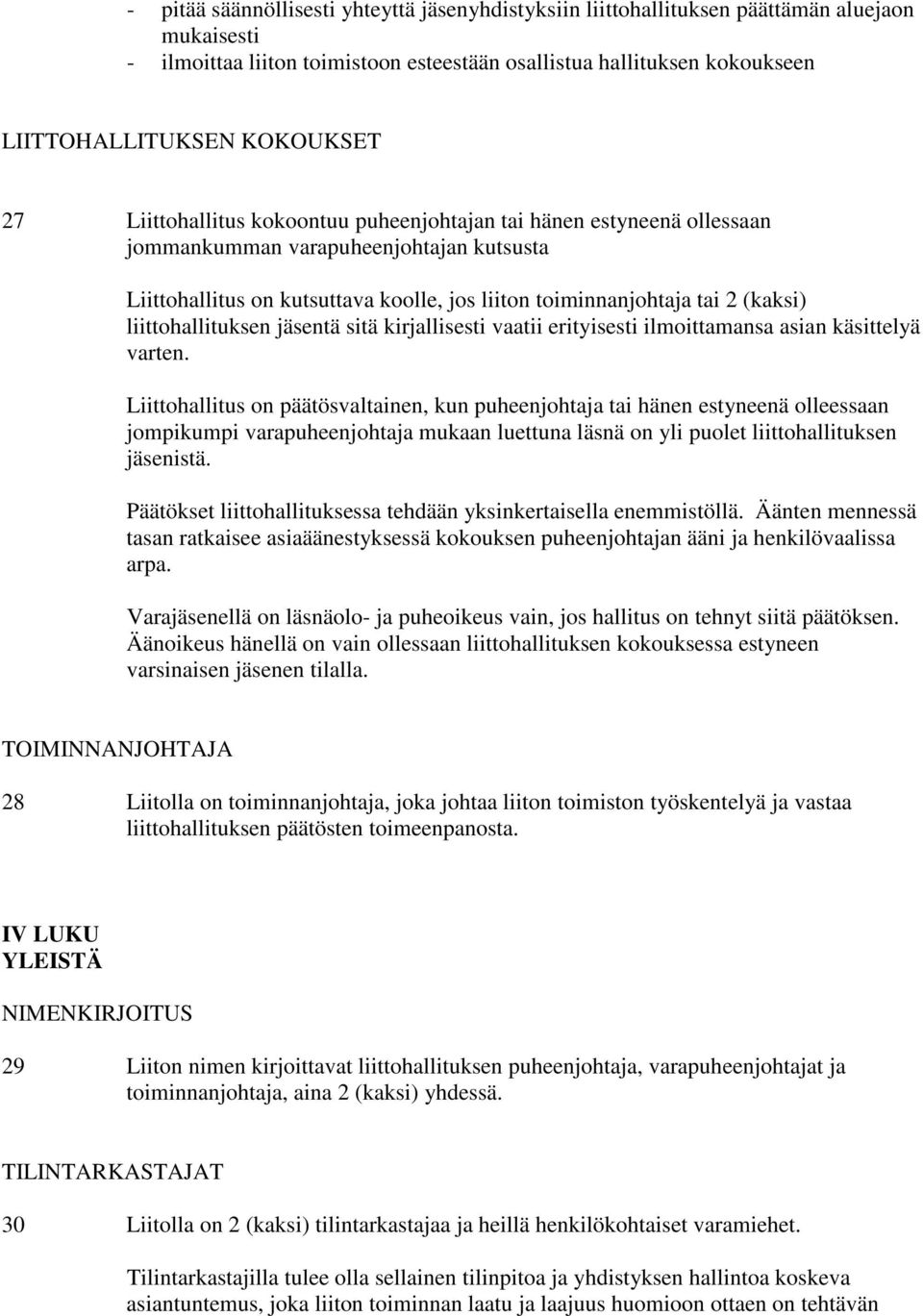 (kaksi) liittohallituksen jäsentä sitä kirjallisesti vaatii erityisesti ilmoittamansa asian käsittelyä varten.