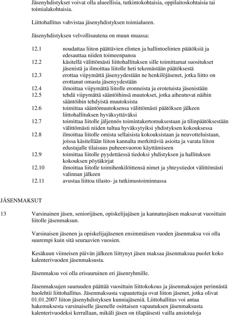 2 käsitellä välittömästi liittohallituksen sille toimittamat suositukset jäsenistä ja ilmoittaa liitolle heti tekemästään päätöksestä 12.