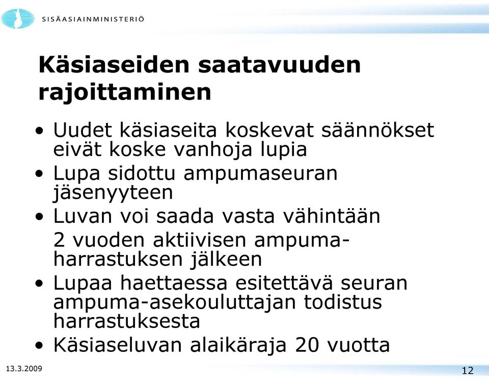 vuoden aktiivisen ampumaharrastuksen jälkeen Lupaa haettaessa esitettävä seuran