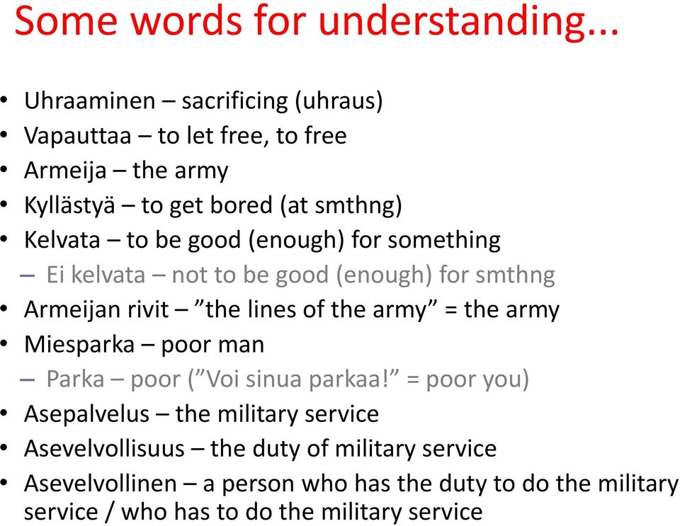 good (enough) for something Ei kelvata not to be good (enough) for smthng Armeijan rivit the lines of the army = the army Miesparka