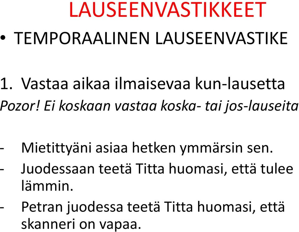 Ei koskaan vastaa koska- tai jos-lauseita - Mietittyäni asiaa hetken