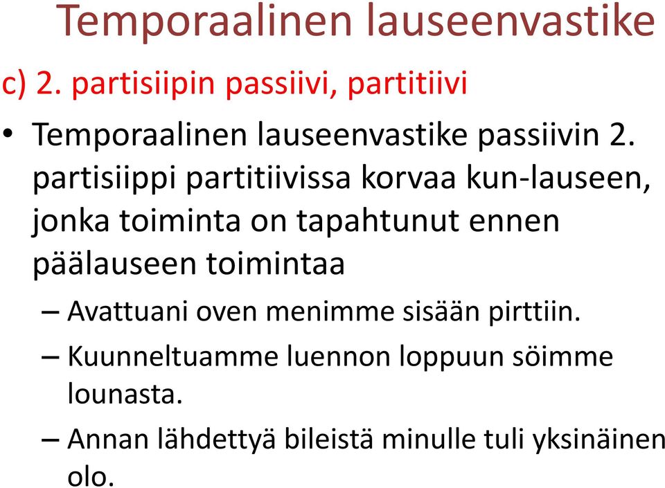 partisiippi partitiivissa korvaa kun-lauseen, jonka toiminta on tapahtunut ennen