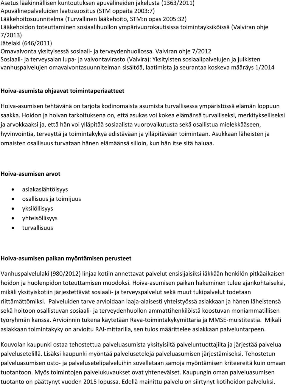 Valviran ohje 7/2012 Sosiaali- ja terveysalan lupa- ja valvontavirasto (Valvira): Yksityisten sosiaalipalvelujen ja julkisten vanhuspalvelujen omavalvontasuunnitelman sisältöä, laatimista ja