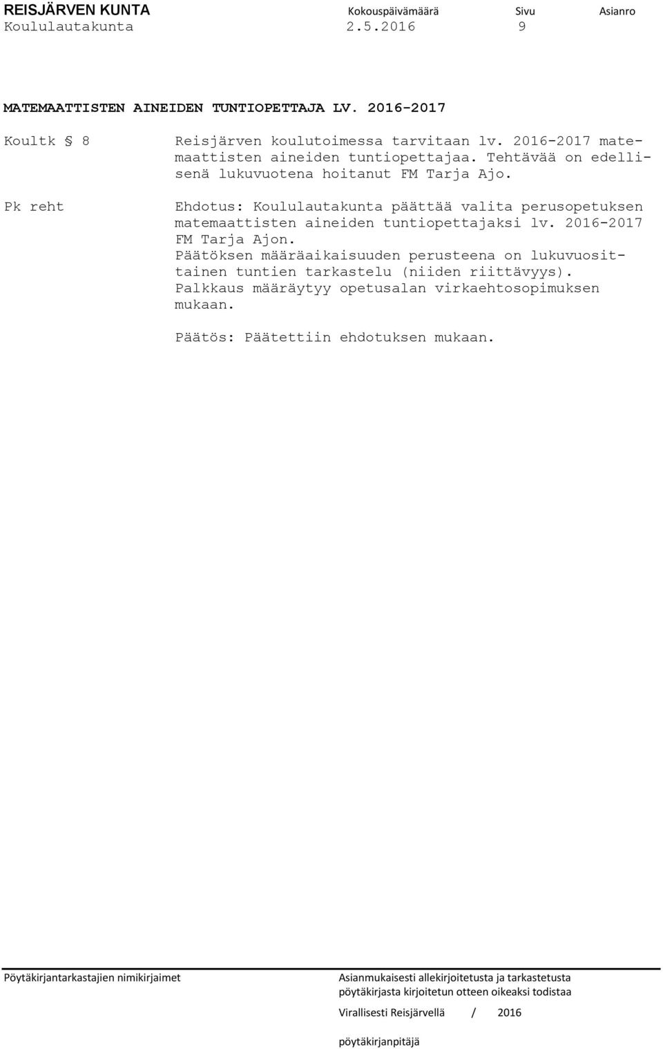 Ehdotus: Koululautakunta päättää valita perusopetuksen matemaattisten aineiden tuntiopettajaksi lv. 2016-2017 FM Tarja Ajon.