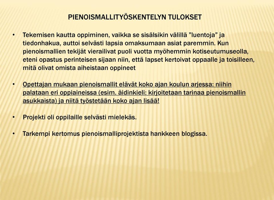 mitä olivat omista aiheistaan oppineet Opettajan mukaan pienoismallit elävät koko ajan koulun arjessa: niihin palataan eri oppiaineissa (esim.